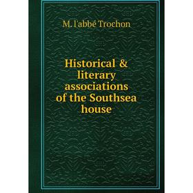 

Книга Historical & literary associations of the Southsea house