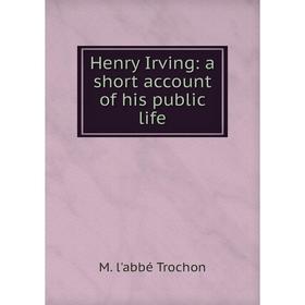 

Книга Henry Irving: a short account of his public life