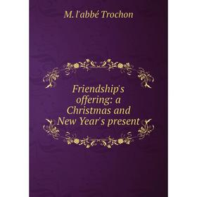 

Книга Friendship's offering: a Christmas and New Year's present