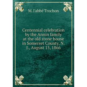 

Книга Centennial celebration by the Annin family at the old stone house in Somerset County