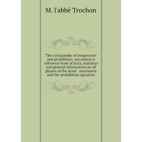 

Книга The cyclopaedia of temperance and prohibition. microform A reference book of facts, statistics and general information on all phases of the drin