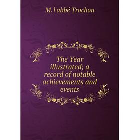 

Книга The Year illustrated; a record of notable achievements and events