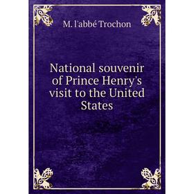 

Книга National souvenir of Prince Henry's visit to the United States