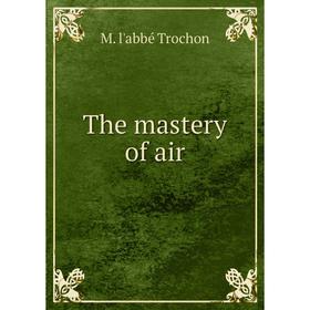 

Книга The mastery of air