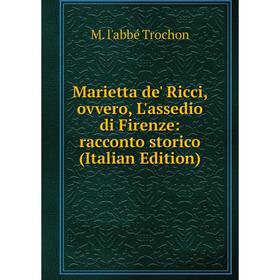 

Книга Marietta de' Ricci, ovvero, L'assedio di Firenze: racconto storico