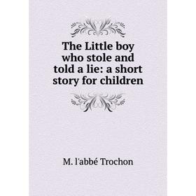 

Книга The Little boy who stole and told a lie: a short story for children