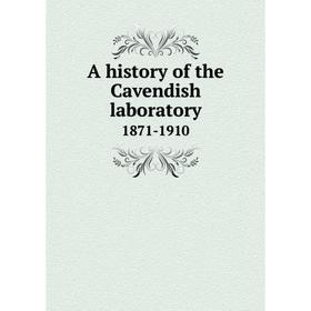

Книга A history of the Cavendish laboratory1871-1910