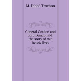 

Книга General Gordon and Lord Dundonald: the story of two heroic lives
