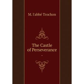 

Книга The Castle of Perseverance.