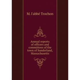 

Книга Annual reports of officers and committees of the town of Sunderland, Massachusetts