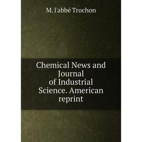 

Книга Chemical News and Journal of Industrial Science. American reprint