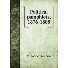 

Книга Political pamphlets, 1876-1888