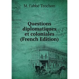 

Книга Questions diplomatiques et coloniales (French Edition)