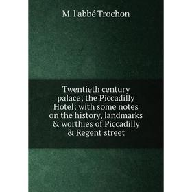 

Книга Twentieth century palace; the Piccadilly Hotel; with some notes on the history, landmarks worthies of Piccadilly Regent street