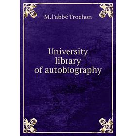 

Книга University library of autobiography