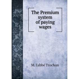 

Книга The Premium system of paying wages