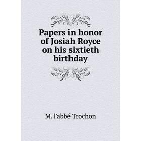 

Книга Papers in honor of Josiah Royce on his sixtieth birthday