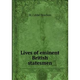 

Книга Lives of eminent British Statesmen