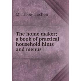 

Книга The home maker; a book of practical household hints and menus