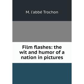 

Книга Film flashes: the wit and humor of a nation in pictures