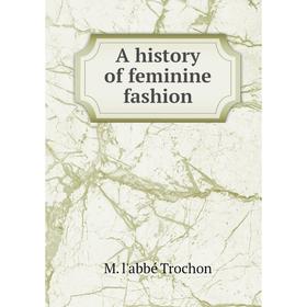 

Книга A history of feminine fashion