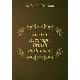 

Книга Electric telegraph. British Parliament