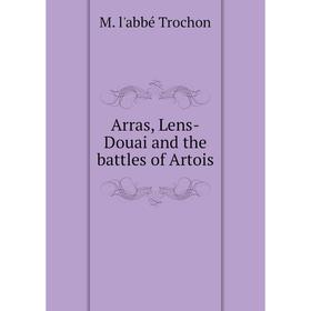 

Книга Arras, Lens-Douai and the battles of Artois