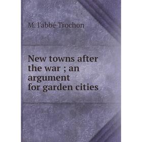 

Книга New towns after the war; an argument for garden cities