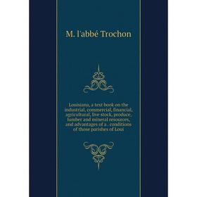 

Книга Louisiana, a text book on the industrial, commercial, financial, agricultural, live stock, produce, lumber and mineral resources, and advantages