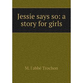 

Книга Jessie says so: a story for girls