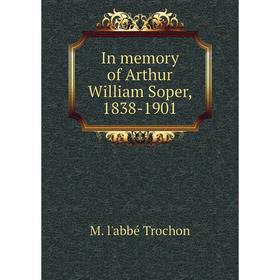 

Книга In memory of Arthur William Soper, 1838-1901