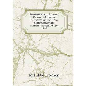

Книга In memoriam; Edward Orton. addresses delivered at the Ohio State University Sunday, November 26, 1899