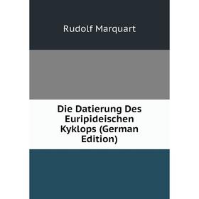 

Книга Die Datierung Des Euripideischen Kyklops (German Edition)