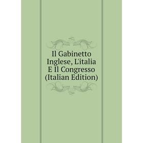 

Книга Il Gabinetto Inglese, L'italia E Il Congresso (Italian Edition)