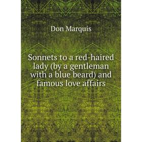 

Книга Sonnets to a red-haired lady (by a gentleman with a blue beard) and famous love affairs