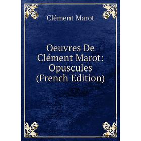 

Книга Oeuvres De Clément Marot: Opuscules