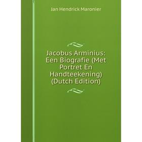 

Книга Jacobus Arminius: Een Biografie (Met Portret En Handteekening) (Dutch Edition)