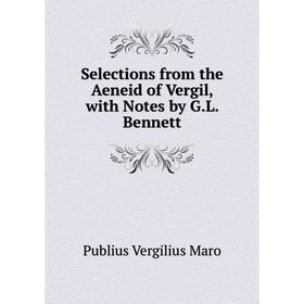 

Книга Selections from the Aeneid of Vergil, with Notes by G.L. Bennett