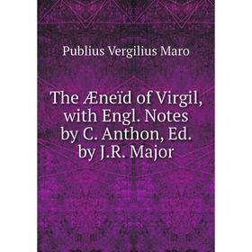

Книга The Æneïd of Virgil, with Engl. Notes by C. Anthon, Ed. by J.R. Major