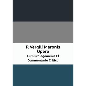 

Книга P Vergili Maronis OperaCum Prolegomenis Et Commentario Critico