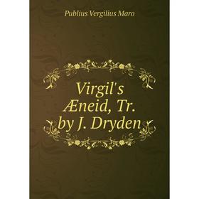 

Книга Virgil's Æneid, Tr. by J. Dryden