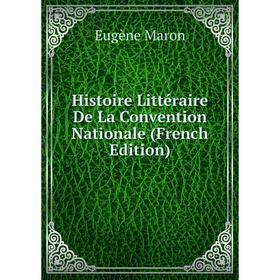 

Книга Histoire Littéraire De La Convention Nationale (French Edition)