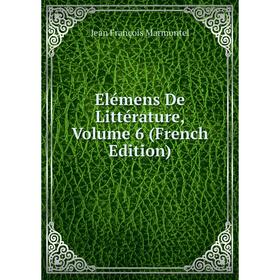 

Книга Elémens De Littérature, Volume 6 (French Edition)