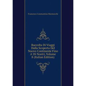

Книга Raccolta Di Viaggi Dalla Scoperta Del Nuovo Continente Fino A' Di Nostri, Volume 8 (Italian Edition)