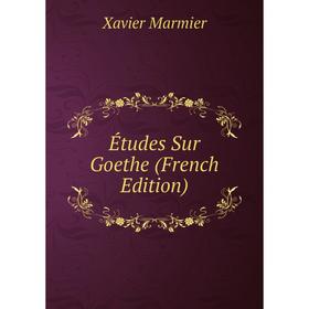 

Книга Études Sur Goethe (French Edition)