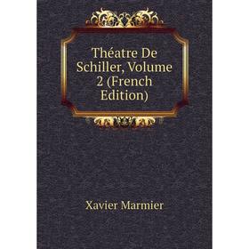 

Книга Théatre De Schiller, Volume 2 (French Edition)