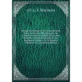 

Книга Voyage En Hongrie, En Transylvanie, Dans La Russie Méridionale, En Crimée Et Sur Les Bords De La Mer D'azoff, a Constantinople Et Sur Quelques P
