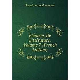 

Книга Elémens De Littérature, Volume 7 (French Edition)