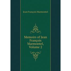 

Книга Memoirs of Jean François Marmontel, Volume 2