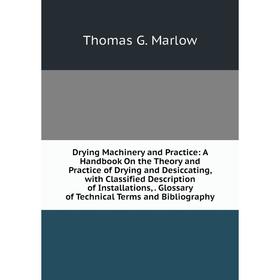 

Книга Drying Machinery and Practice: A Handbook On the Theory and Practice of Drying and Desiccating, with Classified Description of Installations,. G